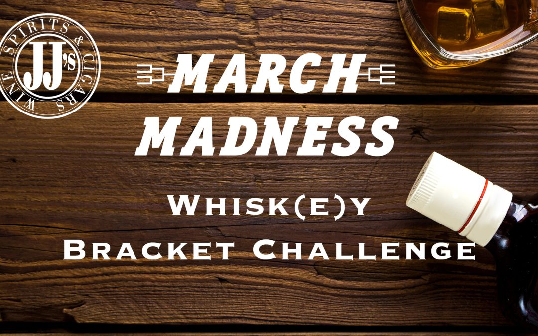 JJ’s March Whisk(e)y Madness Bracket Challenge